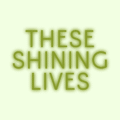 These Shining Lives